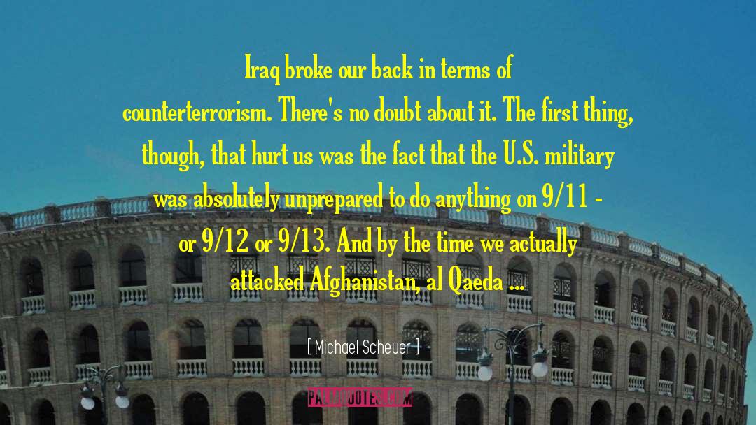 Michael Scheuer Quotes: Iraq broke our back in