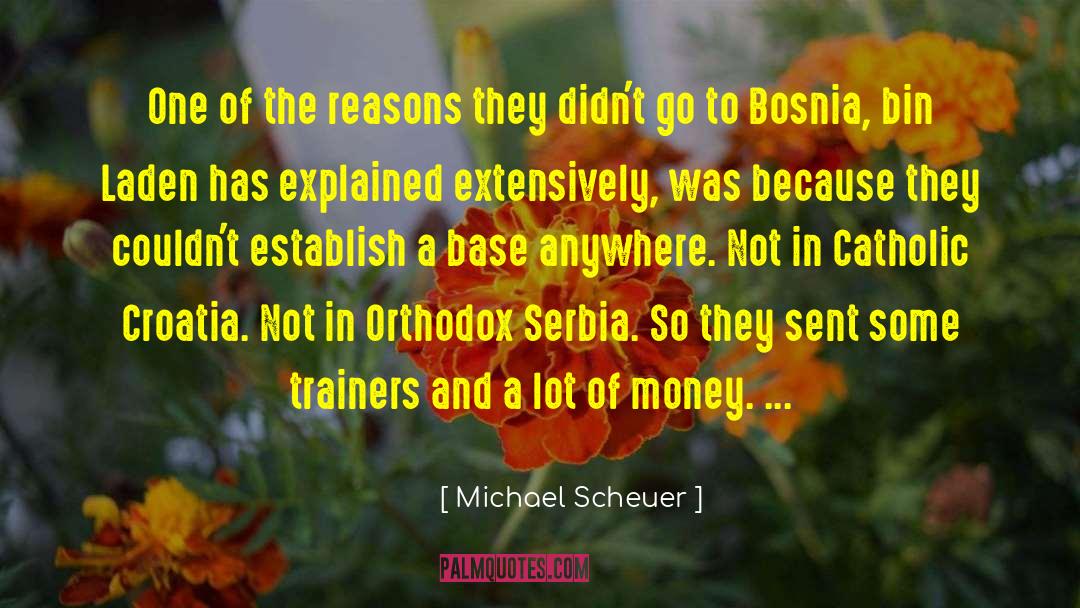 Michael Scheuer Quotes: One of the reasons they