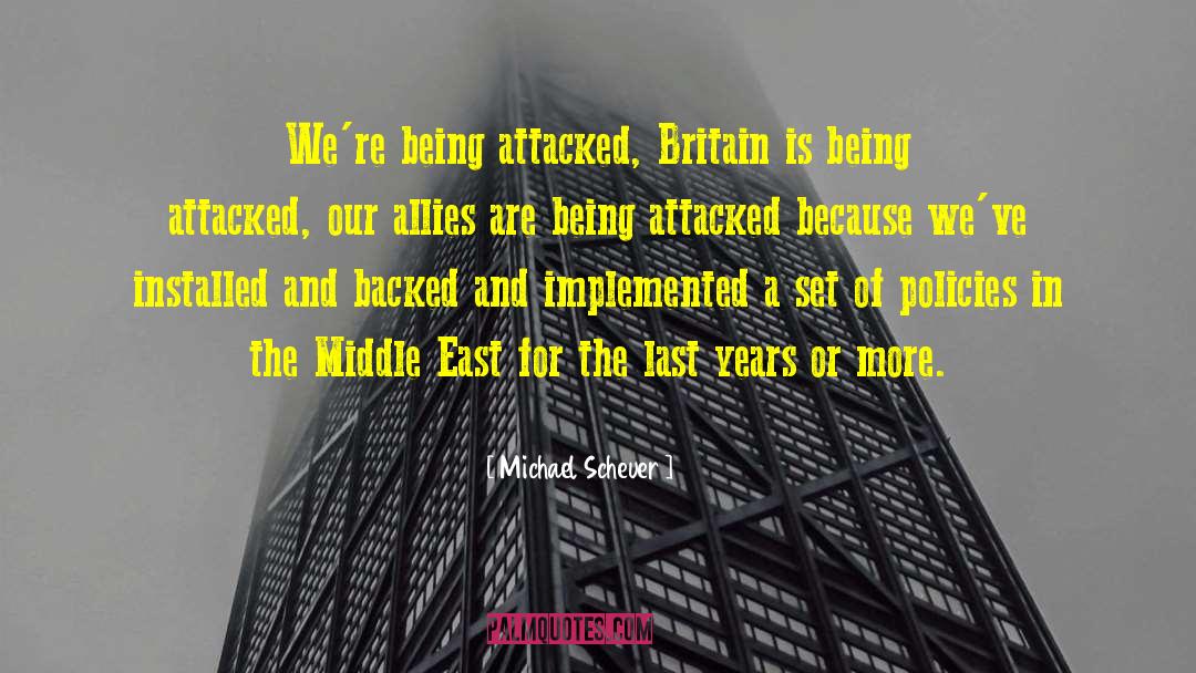 Michael Scheuer Quotes: We're being attacked, Britain is