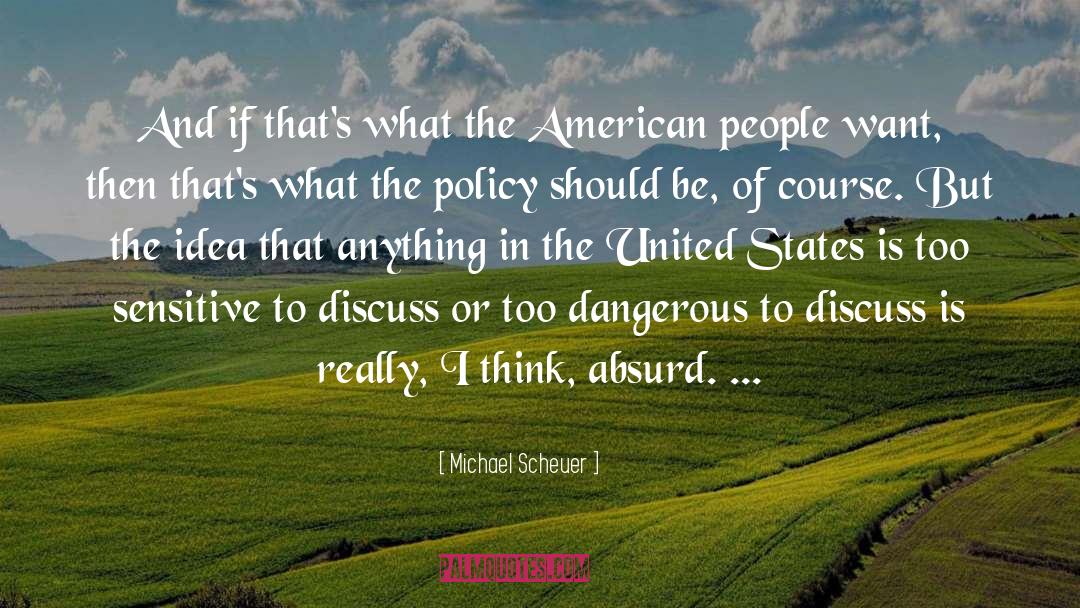 Michael Scheuer Quotes: And if that's what the