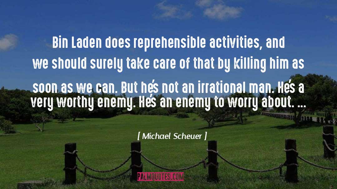 Michael Scheuer Quotes: Bin Laden does reprehensible activities,