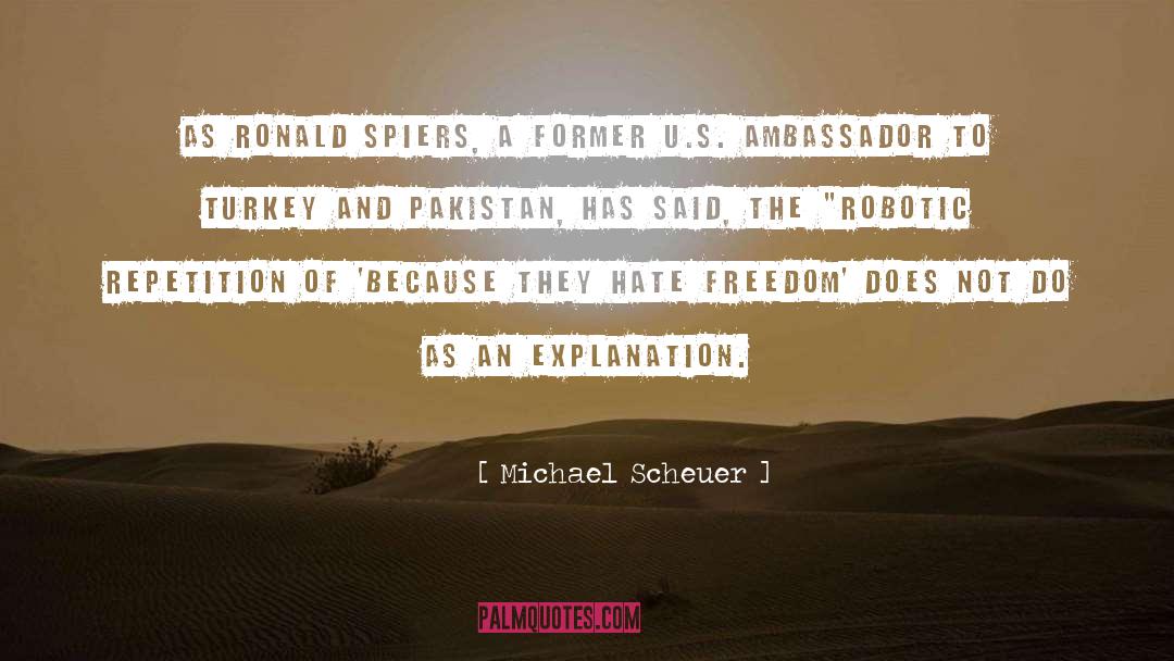 Michael Scheuer Quotes: As Ronald Spiers, a former