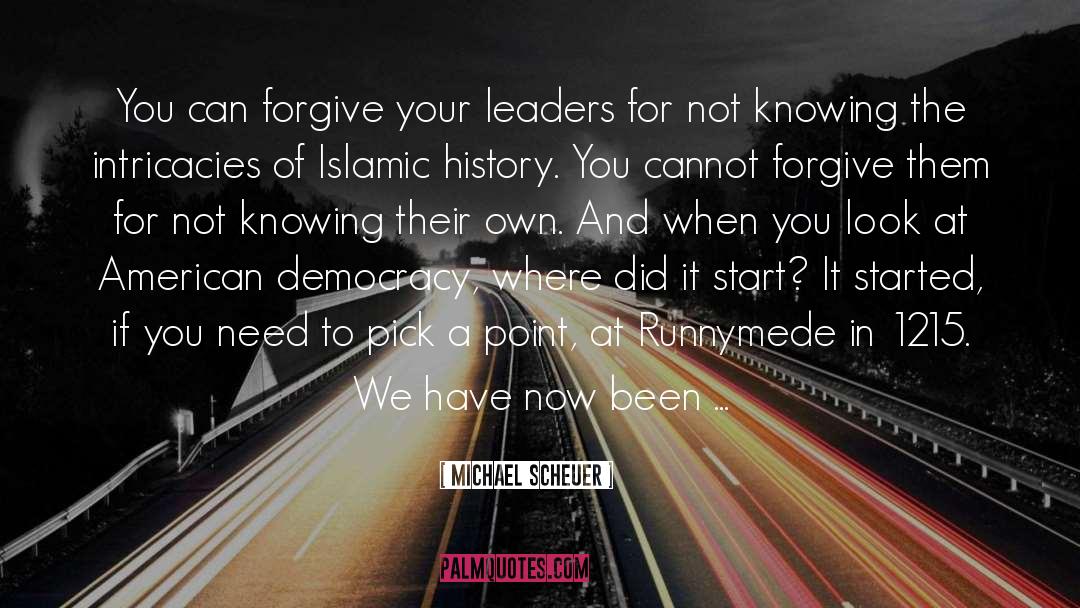 Michael Scheuer Quotes: You can forgive your leaders