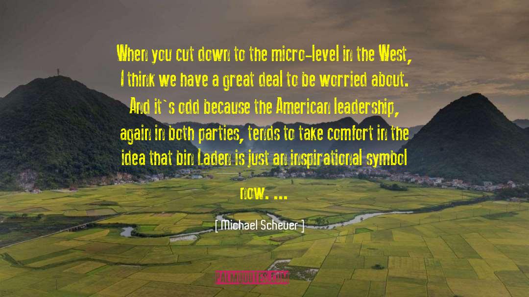 Michael Scheuer Quotes: When you cut down to