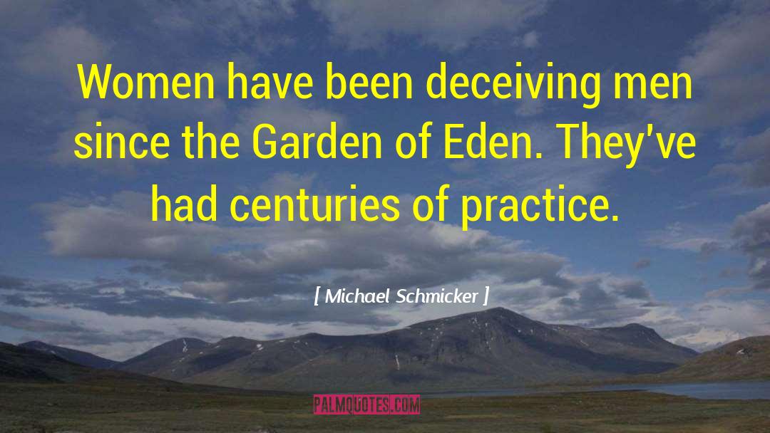 Michael Schmicker Quotes: Women have been deceiving men