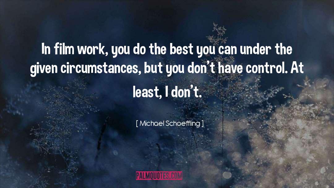 Michael Schoeffling Quotes: In film work, you do