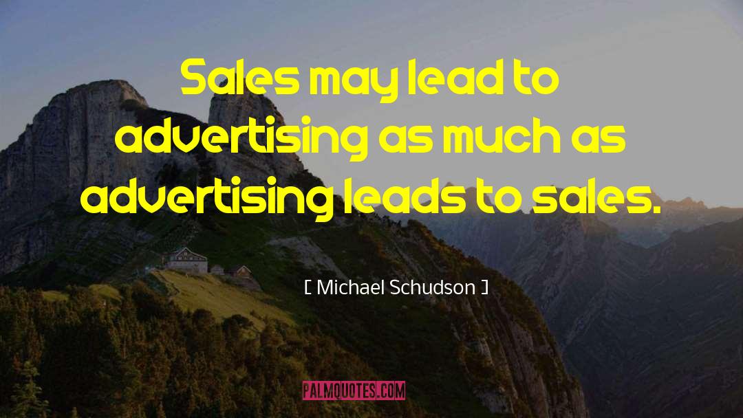 Michael Schudson Quotes: Sales may lead to advertising