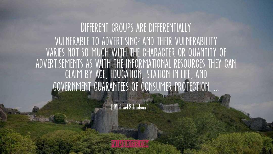 Michael Schudson Quotes: Different groups are differentially vulnerable