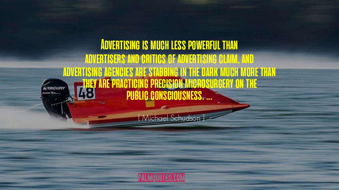 Michael Schudson Quotes: Advertising is much less powerful