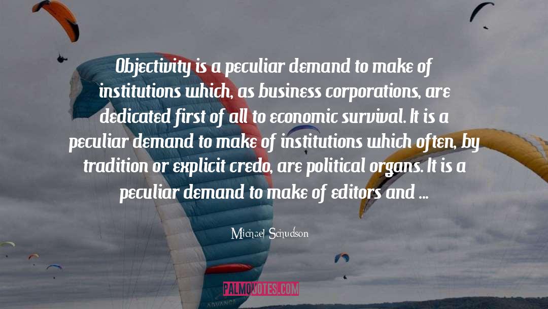 Michael Schudson Quotes: Objectivity is a peculiar demand