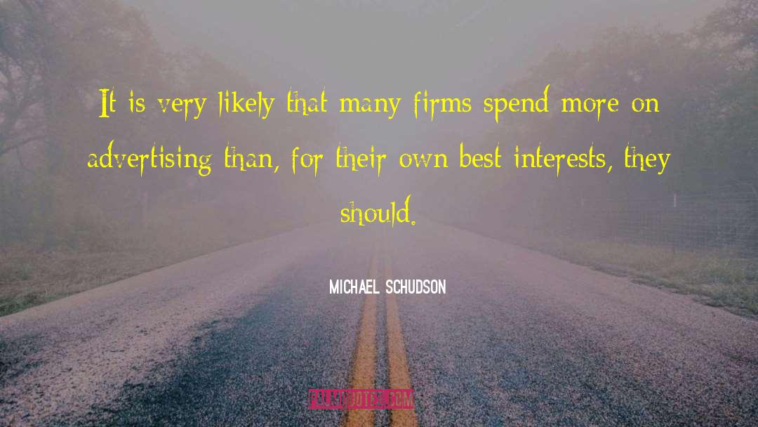 Michael Schudson Quotes: It is very likely that