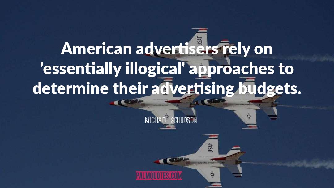 Michael Schudson Quotes: American advertisers rely on 'essentially