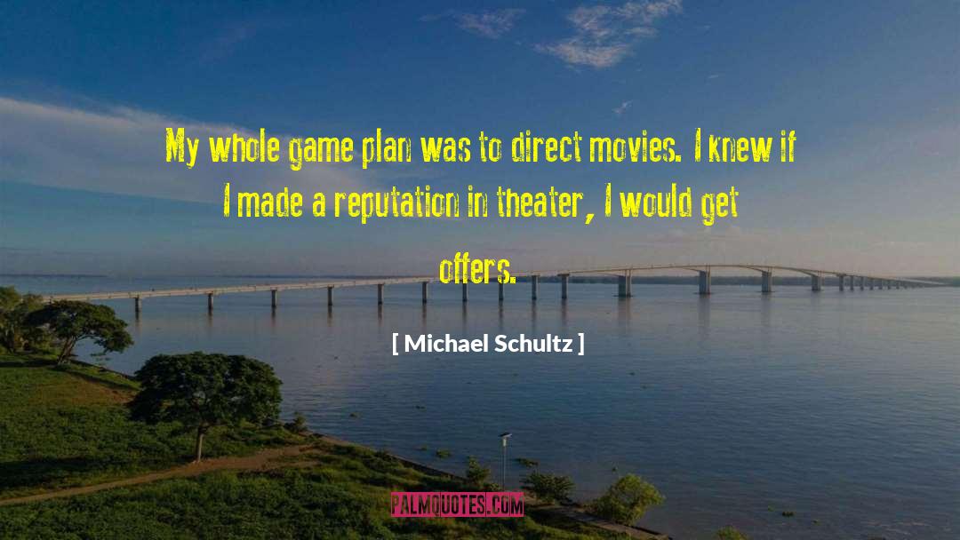 Michael Schultz Quotes: My whole game plan was