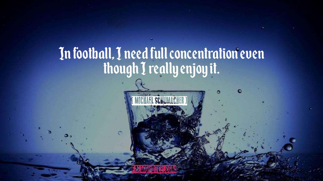 Michael Schumacher Quotes: In football, I need full