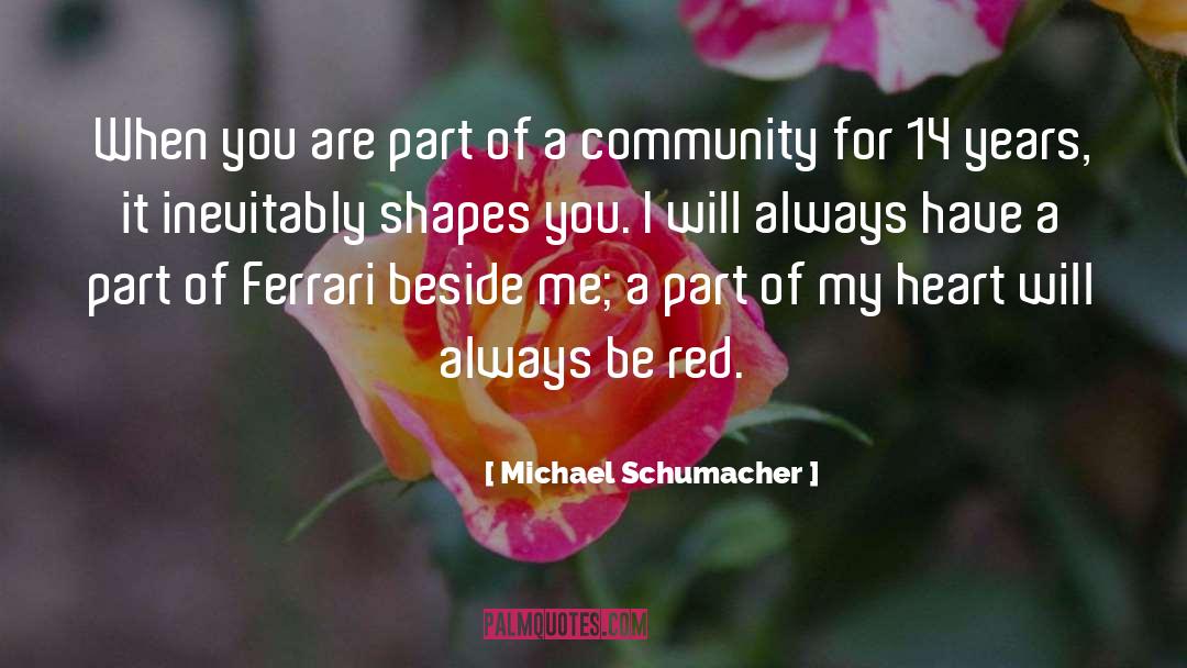 Michael Schumacher Quotes: When you are part of