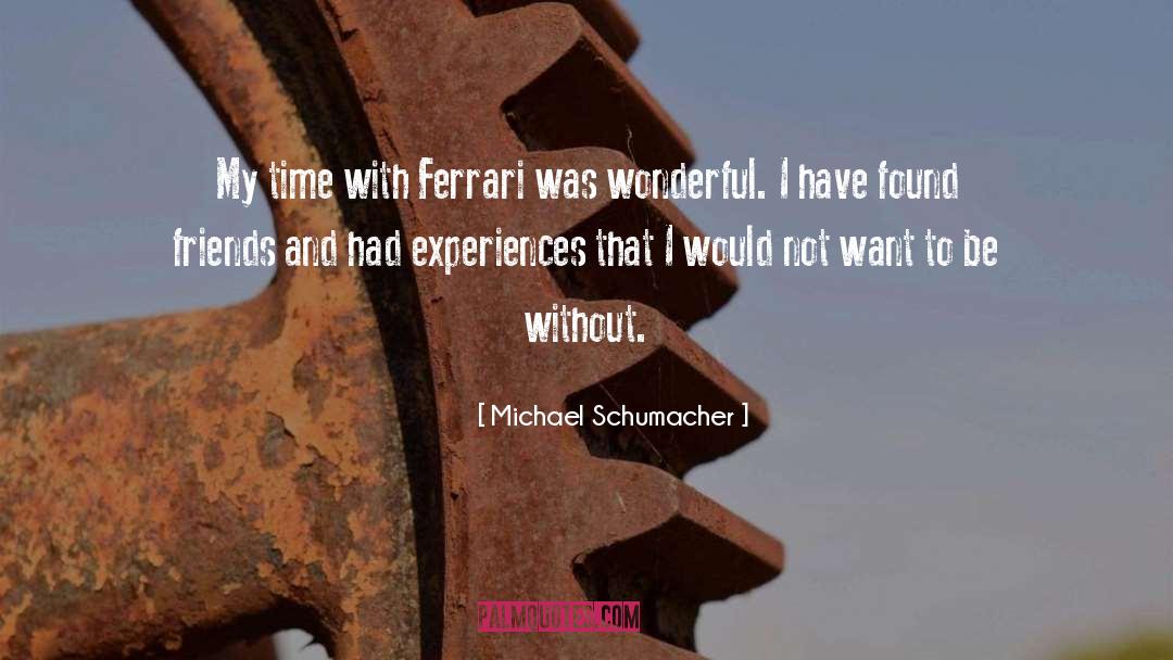 Michael Schumacher Quotes: My time with Ferrari was