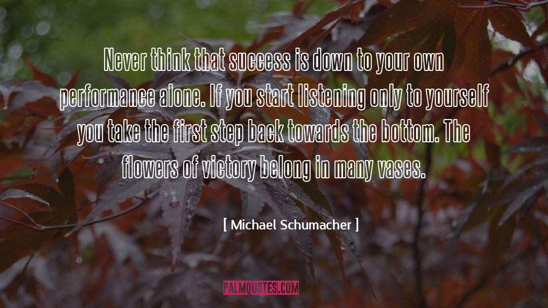 Michael Schumacher Quotes: Never think that success is