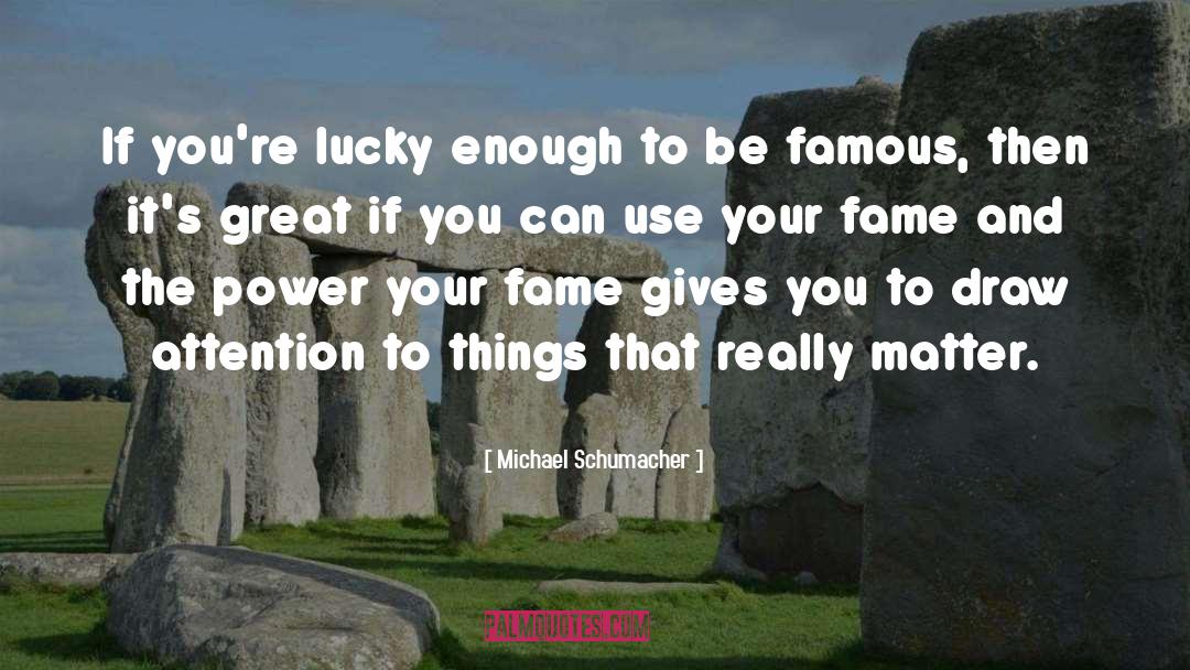 Michael Schumacher Quotes: If you're lucky enough to