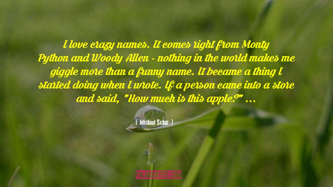 Michael Schur Quotes: I love crazy names. It