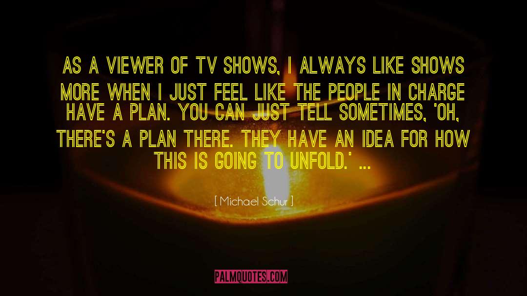 Michael Schur Quotes: As a viewer of TV