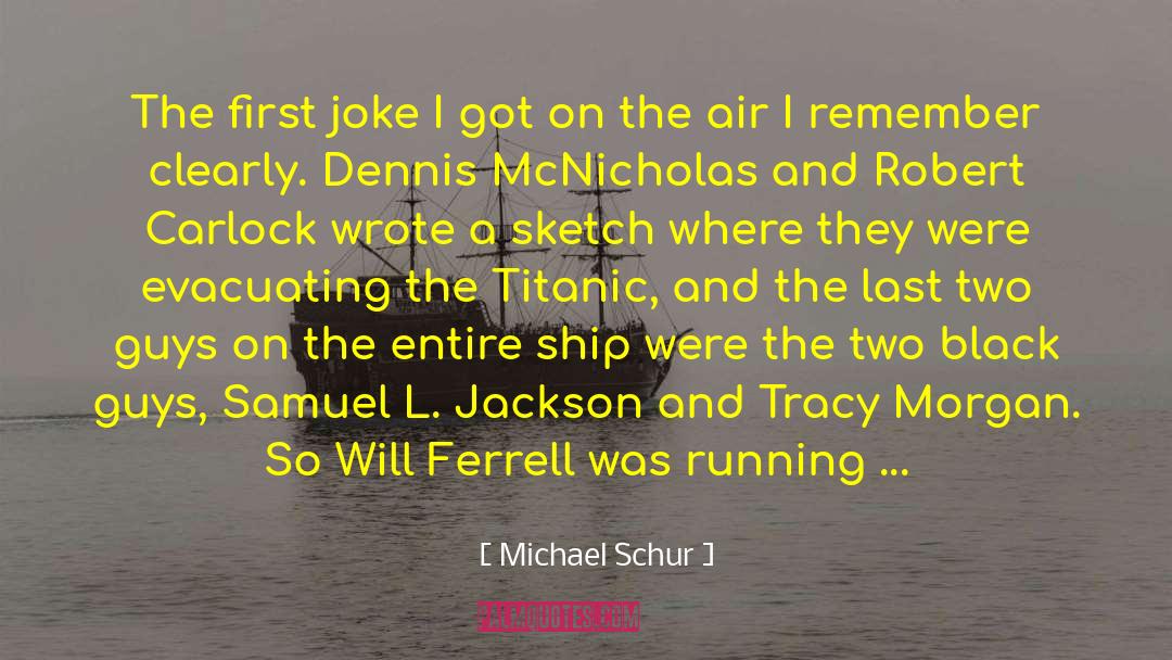 Michael Schur Quotes: The first joke I got