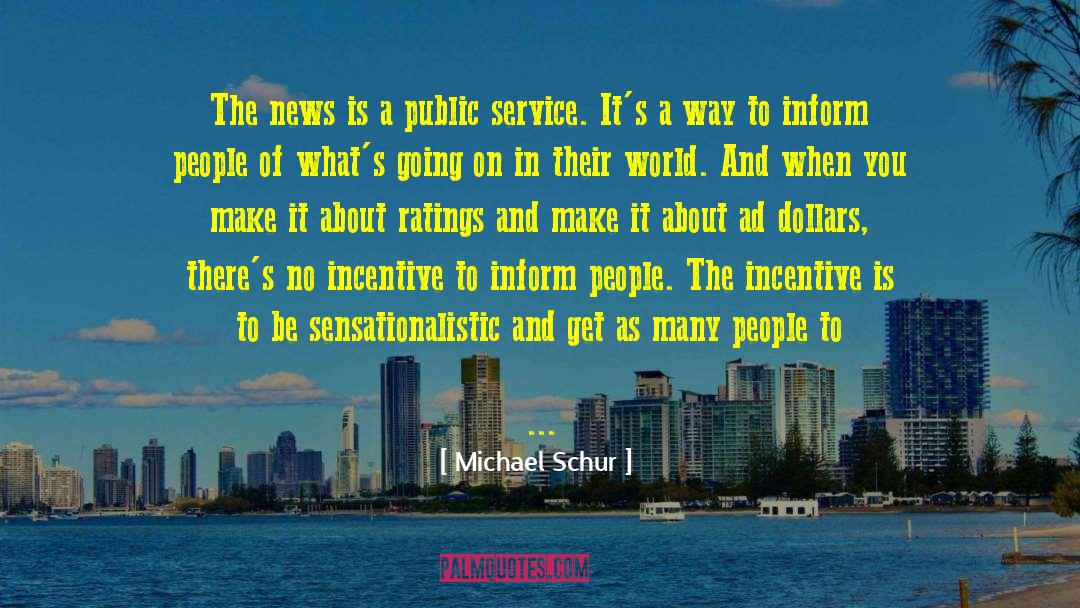 Michael Schur Quotes: The news is a public