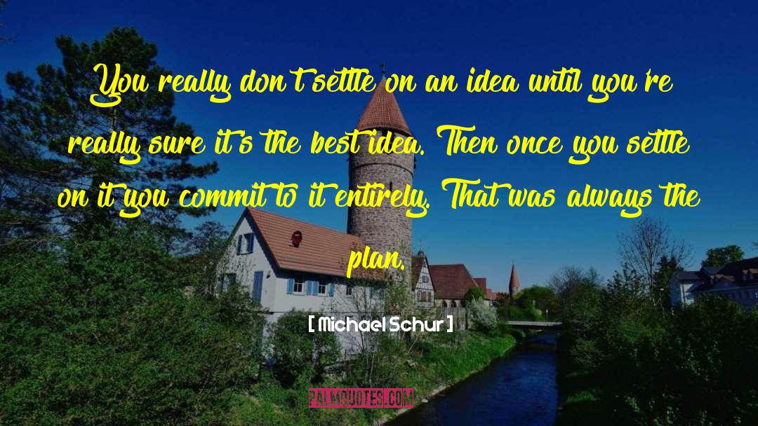 Michael Schur Quotes: You really don't settle on