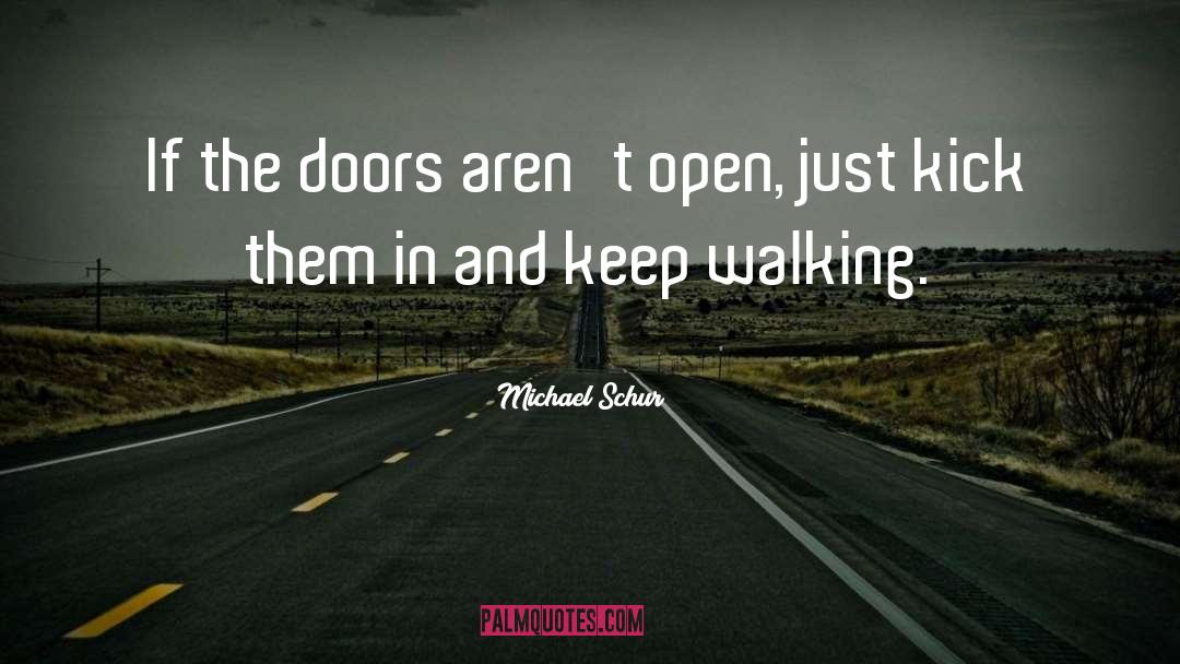 Michael Schur Quotes: If the doors aren't open,
