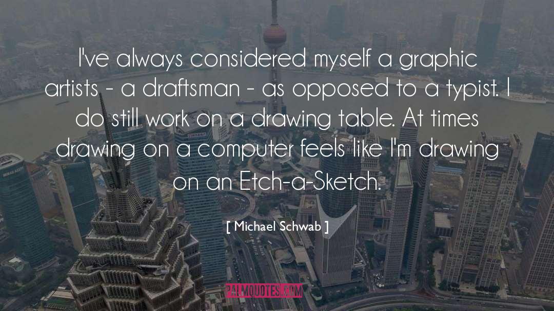 Michael Schwab Quotes: I've always considered myself a