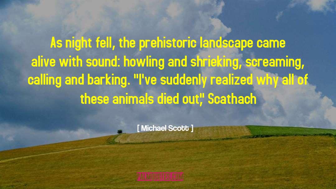 Michael Scott Quotes: As night fell, the prehistoric