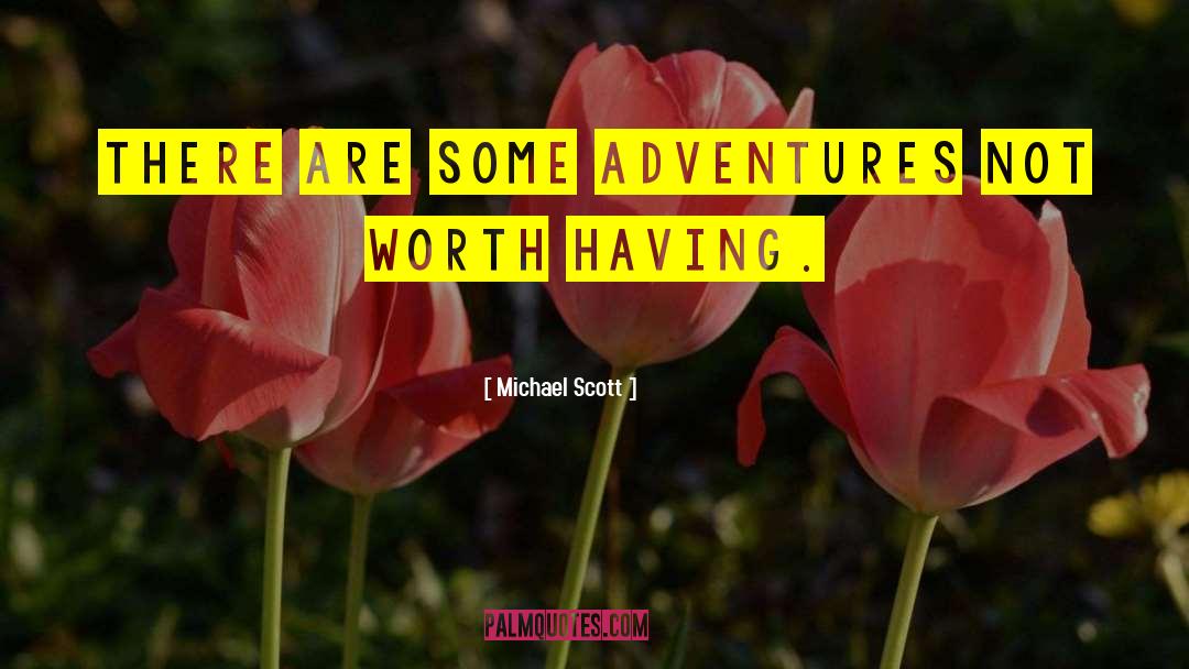 Michael Scott Quotes: There are some adventures not