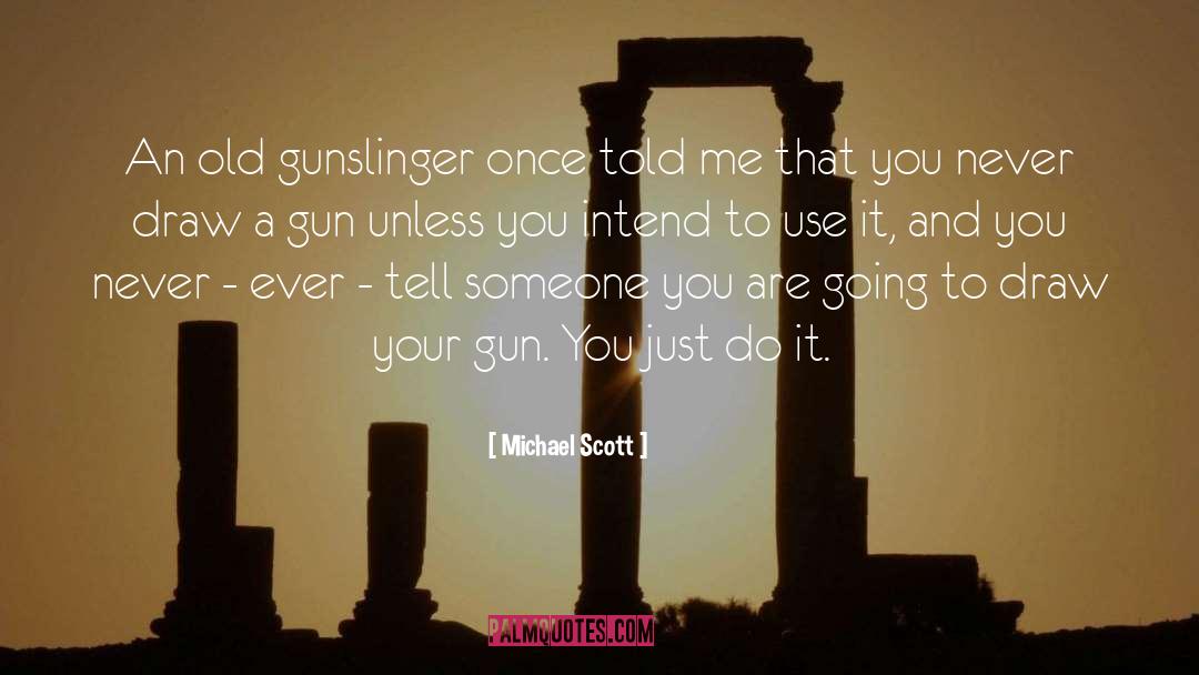 Michael Scott Quotes: An old gunslinger once told