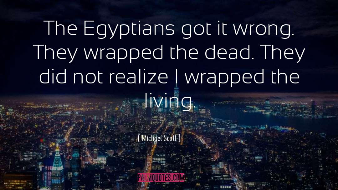 Michael Scott Quotes: The Egyptians got it wrong.