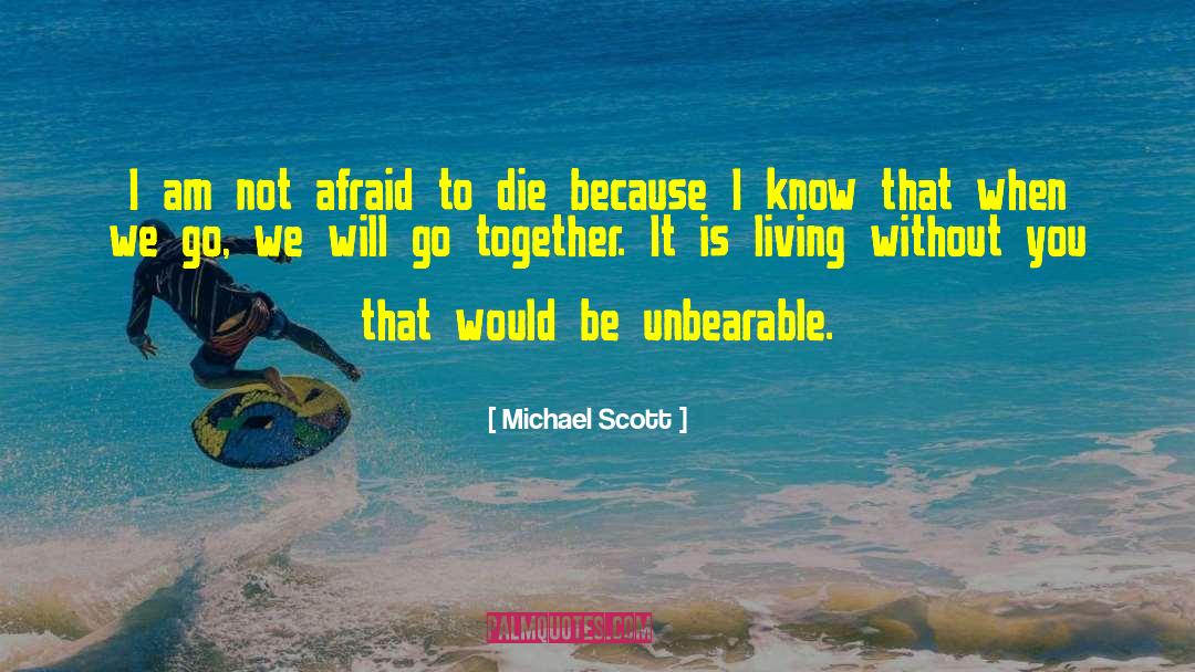 Michael Scott Quotes: I am not afraid to