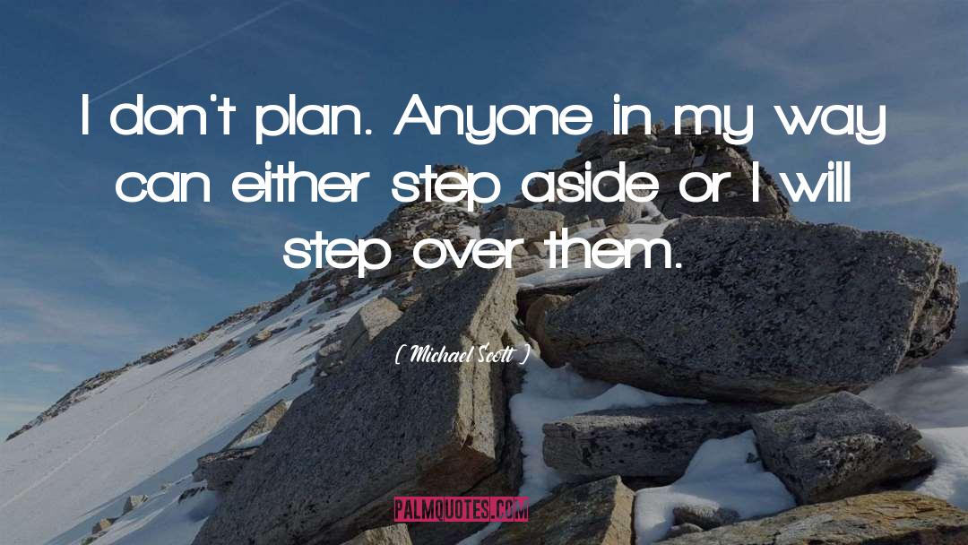 Michael Scott Quotes: I don't plan. Anyone in