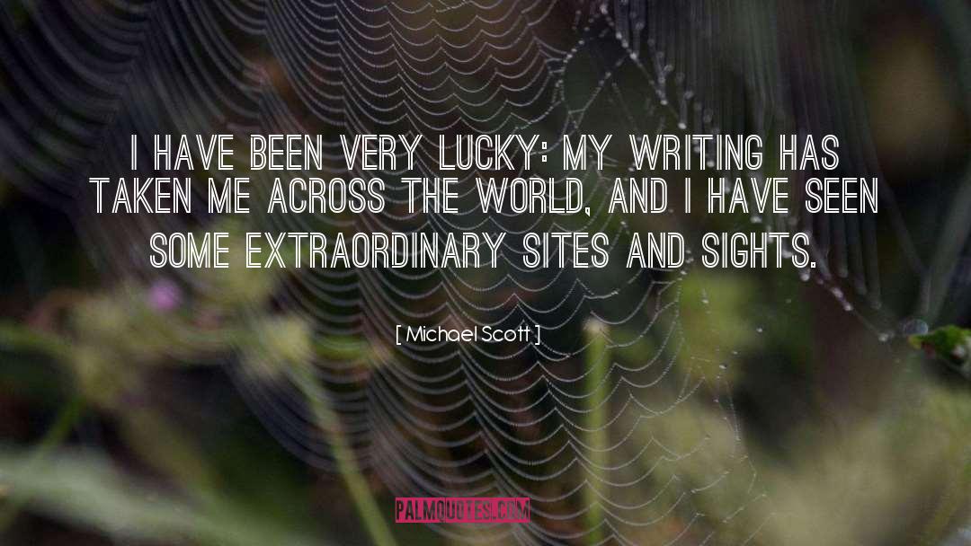 Michael Scott Quotes: I have been very lucky: