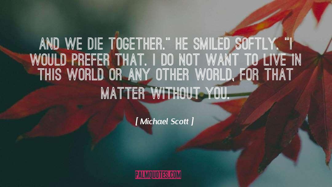 Michael Scott Quotes: And we die together.