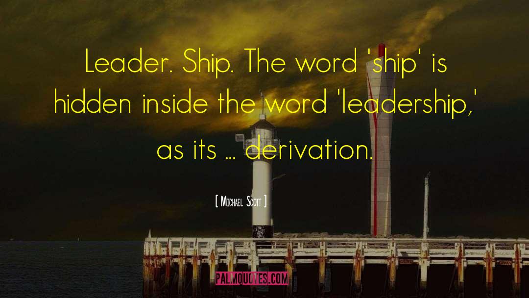 Michael Scott Quotes: Leader. Ship. The word 'ship'