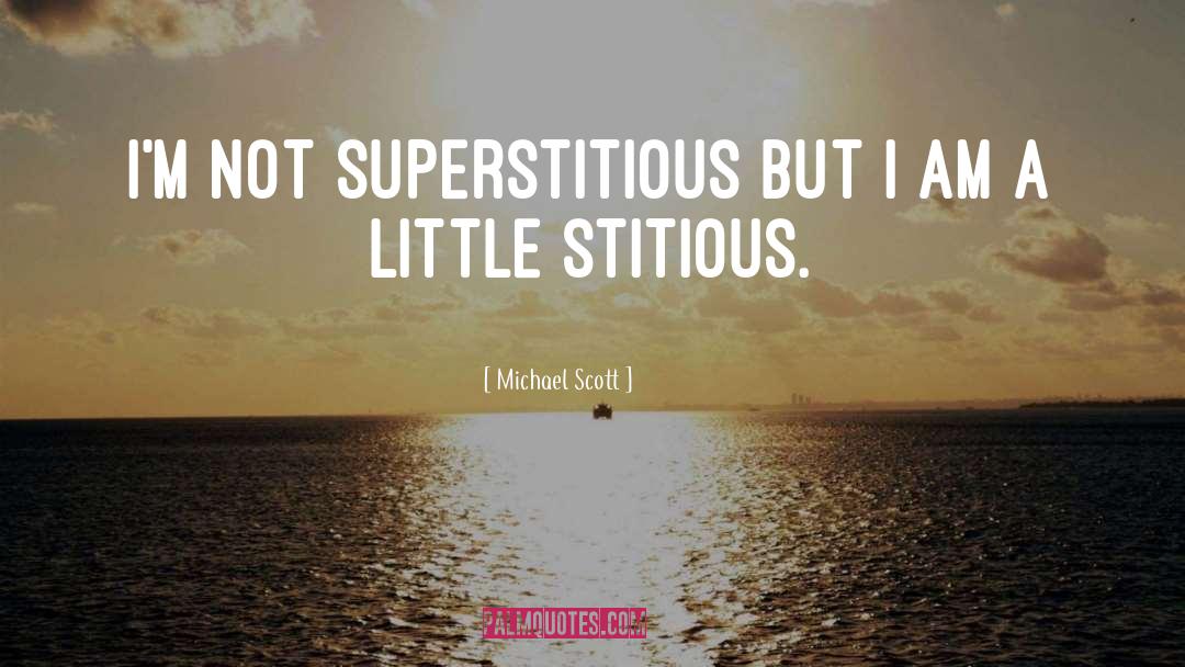 Michael Scott Quotes: I'm not superstitious but I