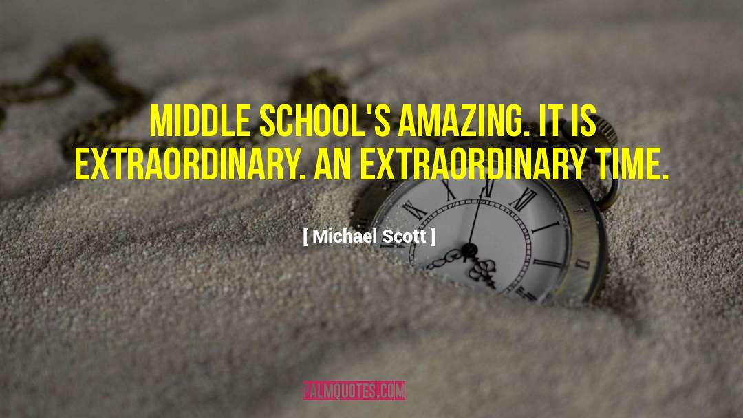 Michael Scott Quotes: Middle school's amazing. It is