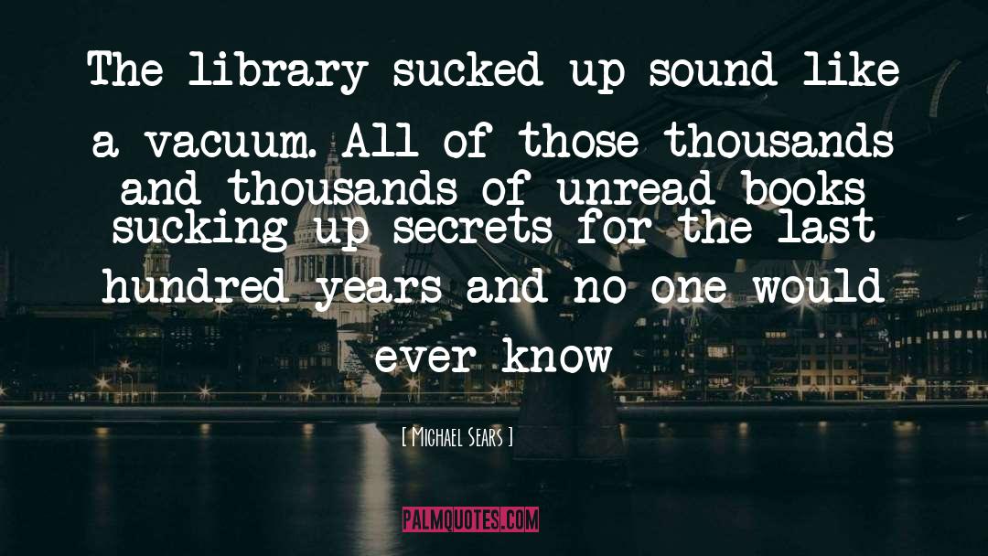 Michael Sears Quotes: The library sucked up sound