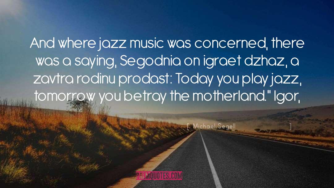 Michael Segell Quotes: And where jazz music was