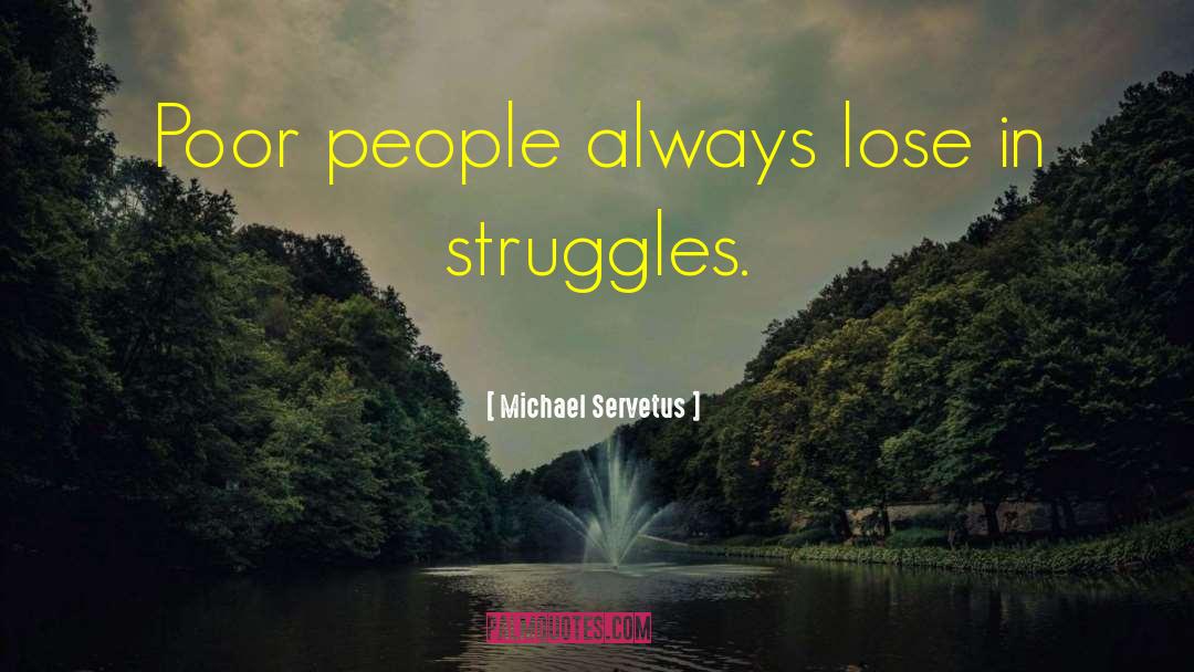 Michael Servetus Quotes: Poor people always lose in