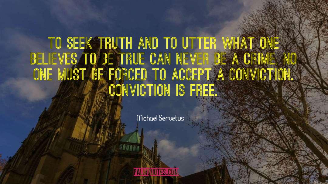 Michael Servetus Quotes: To seek truth and to