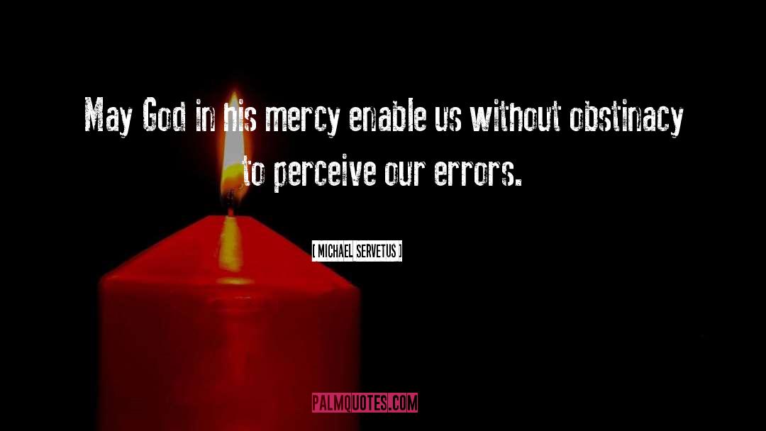 Michael Servetus Quotes: May God in his mercy