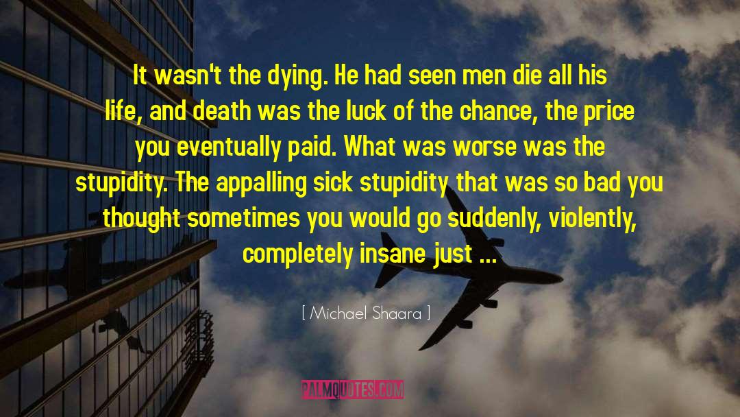 Michael Shaara Quotes: It wasn't the dying. He