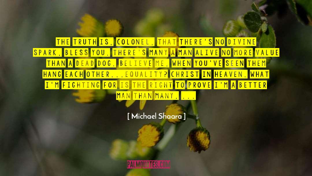 Michael Shaara Quotes: The truth is, Colonel, that