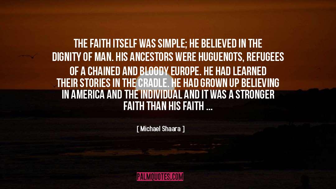 Michael Shaara Quotes: The faith itself was simple;