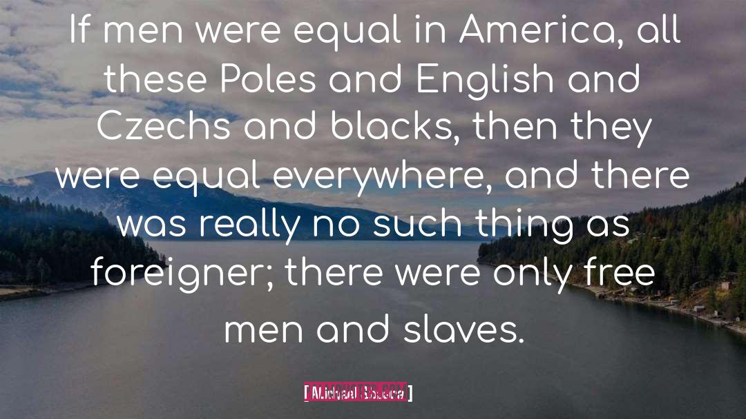 Michael Shaara Quotes: If men were equal in