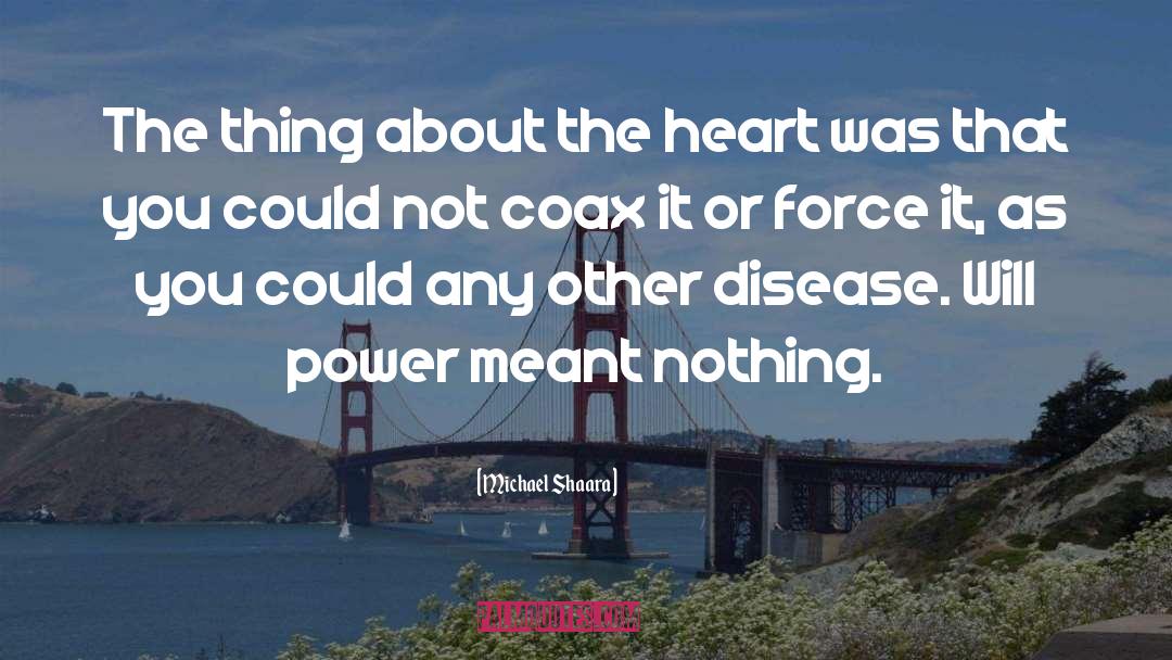 Michael Shaara Quotes: The thing about the heart